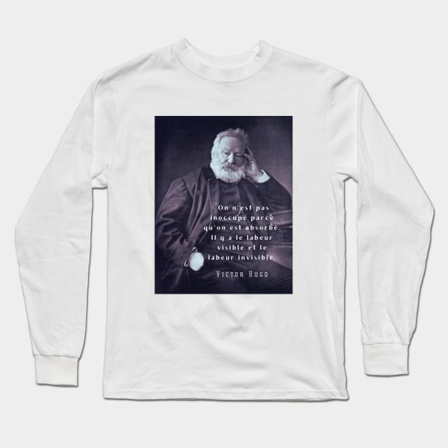 Victor Hugo portrait and  quote: On n’est pas inoccupé parce qu’on est absorbé. Long Sleeve T-Shirt by artbleed